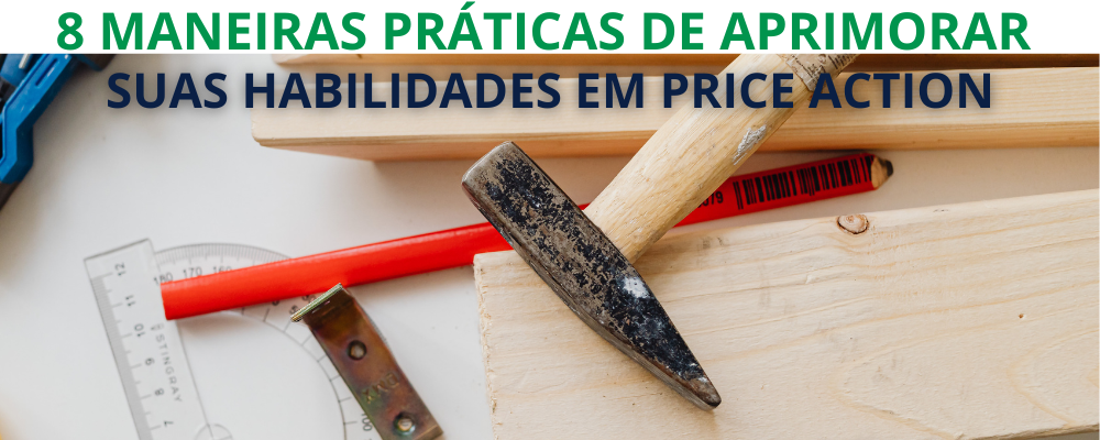 8 maneiras de aprimorar seu price action