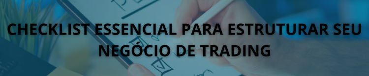 Checklist Essencial para Estruturar Seu Negocio de Trading